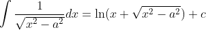 \int\frac1{\sqrt{x^2-a^2}}dx=\ln(x+\sqrt{x^2-a^2})+c